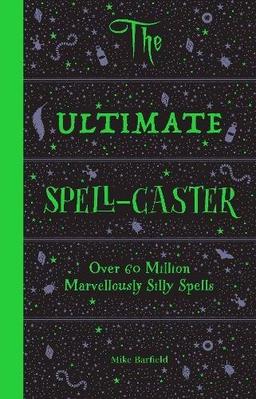 The Ultimate Spell-Caster: Over 60 Million Marvelously Silly Spells