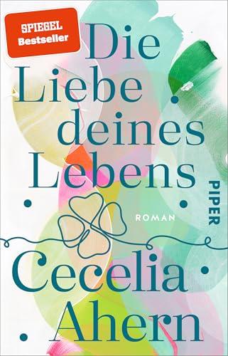 Die Liebe deines Lebens: Roman | Eine wunderschöne und herzerwärmende Liebesgeschichte der Bestseller-Autorin