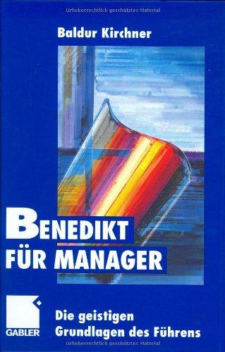 Benedikt für Manager: Die geistigen Grundlagen des Führens