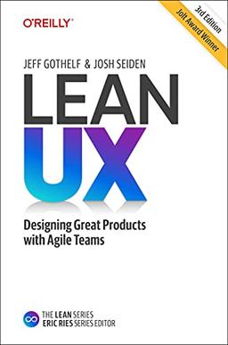 Lean UX: Creating Great Products with Agile Teams