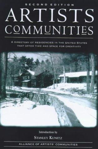 Artists' Communities: A Directory of Residences in the United States That Offer Time and Space for Creativity