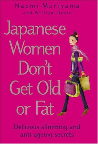 Japanese Women Don't Get Old or Fat. Delicious slimming and anti-ageing secrets