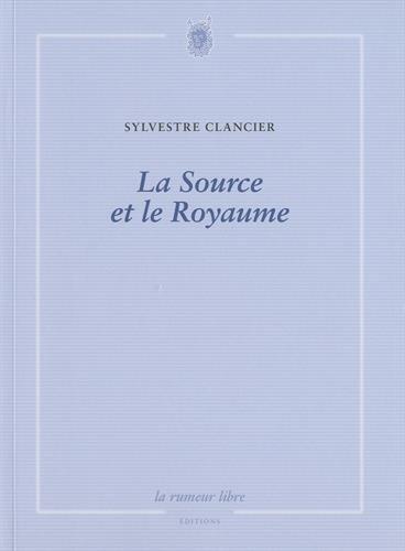 La source et le royaume : poèmes