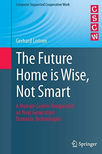 The Future Home is Wise, Not Smart: A Human-Centric Perspective on Next Generation Domestic Technologies (Computer Supported Cooperative Work)