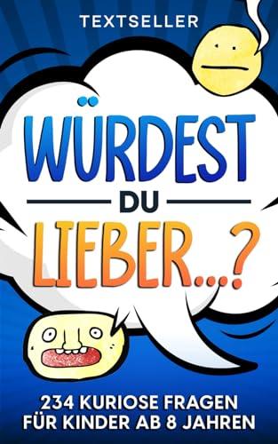 WÜRDEST DU LIEBER?: Das Fragespiel für Kinder & Jugendliche zum Grübeln, Staunen und Lachen | Spielerisch und mit Spaß die Kommunikation fördern