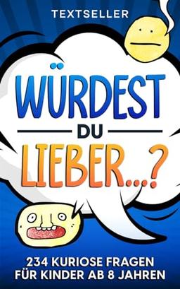 WÜRDEST DU LIEBER?: Das Fragespiel für Kinder & Jugendliche zum Grübeln, Staunen und Lachen | Spielerisch und mit Spaß die Kommunikation fördern