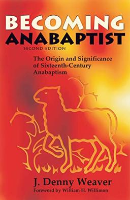 Becoming Anabaptist: The Origin and Significance of 16th-Century Anabaptism