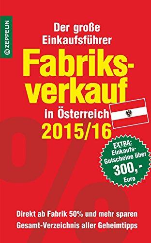 Fabriksverkauf in Österreich - 2015/16: Der große Einkaufsführer mit Einkaufsgutscheinen im Wert von über 300,- Euro