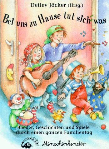 Bei uns zu Hause tut sich was. Ein toller Liederspass für kleine und grosse Leute: Bei uns zu Hause tut sich was! Lieder, Geschichten und Spiele durch einen ganzen Familientag