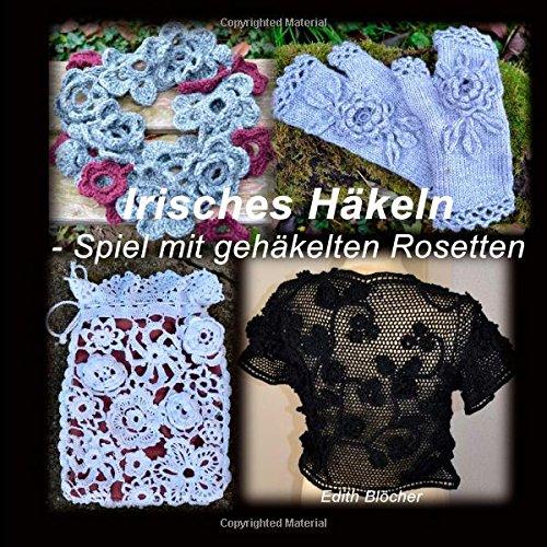 Irisches Haekeln - Spiel mit gehaekelten Rosetten