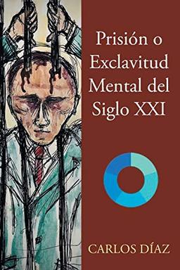 Prisión o Exclavitud Mental del Siglo XXI