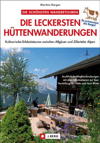 Die leckersten Hüttenwanderungen: Kulinarische Erlebnistouren zwischen Allgäuer und Zillertaler Alpen