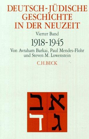 Deutsch-jüdische Geschichte in der Neuzeit, 4 Bde., Bd.4, Aufbruch und Zerstörung 1918-1945: Band 4