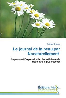 Le journal de la peau par Ncnaturellement : La peau est l'expression la plus extérieure de notre être le plus intérieur