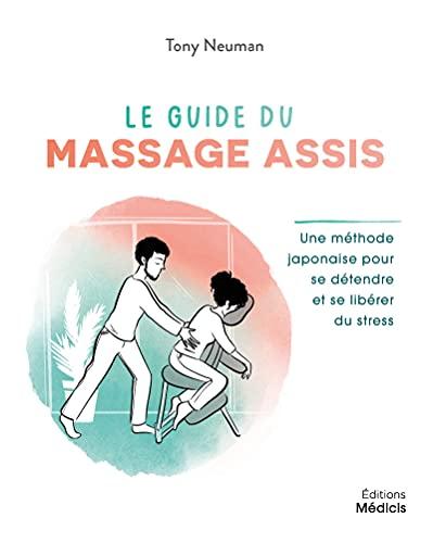 Le guide du massage assis : une méthode japonaise pour se détendre et se libérer du stress