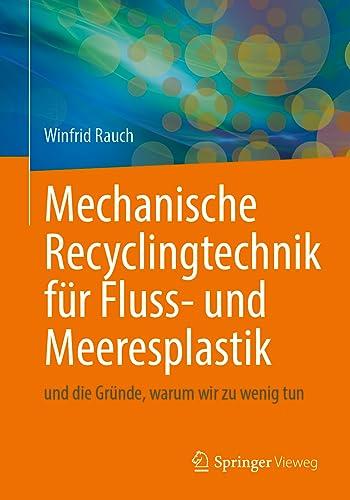 Mechanische Recyclingtechnik für Fluss- und Meeresplastik: und die Gründe, warum wir zu wenig tun