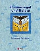 Donnervogel und Kojote. Geschichten der Indianer