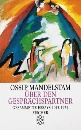 Ossip Mandelstam. Gesammelte Essays: Über den Gesprächspartner: Gesammelte Essays I 1913-1924