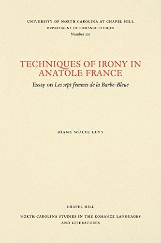 Techniques of Irony in Anatole France: Essay on Les Sept Femmes de la Barbe-Bleue (North Carolina Studies in the Romance Languages and Literatures)