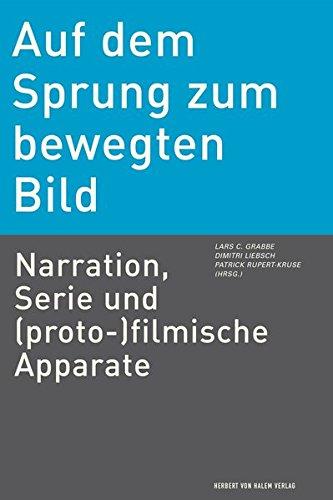 Auf dem Sprung zum bewegten Bild. Narration, Serie und (proto-)filmische Apparate