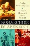 Monarchien im Abendrot: Europas Herrscherhäuser bis 1914