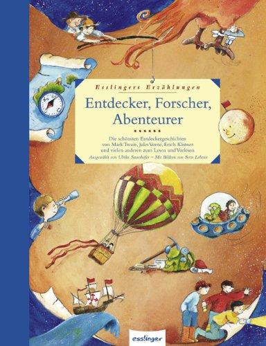 Entdecker, Forscher, Abenteurer: Esslingers Erzählungen. Die schönsten Entdeckungsgeschichten von Mark Twain, Julius Verne, Erich Kästner und vielen anderen zum Lesen und Vorlesen