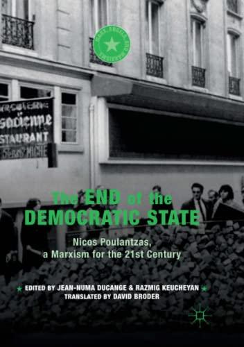 The End of the Democratic State: Nicos Poulantzas, a Marxism for the 21st Century (Marx, Engels, and Marxisms)