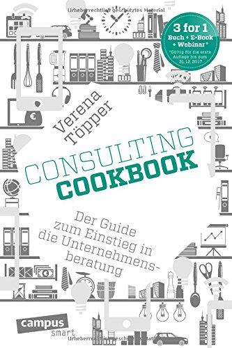 Consulting Cookbook: Der Guide zum Einstieg in die Unternehmensberatung (campus smart)