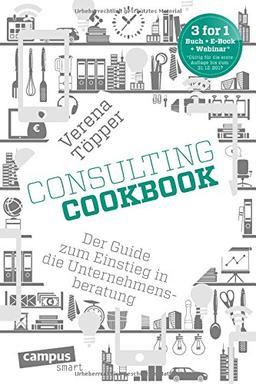 Consulting Cookbook: Der Guide zum Einstieg in die Unternehmensberatung (campus smart)