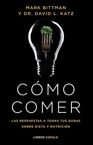 Cómo comer: Las respuestas a todas tus dudas sobre dieta y nutrición (Divulgación)