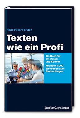 Texten wie ein Profi: Ein Buch für Einsteiger und Könner. Mit über 5.000 Wortideen zum Nachschlagen