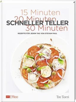 Effilee - Schneller Teller: Rezepte für jeden Tag von Stevan Paul