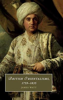 British Orientalisms, 1759–1835 (Cambridge Studies in Romanticism, Band 126)