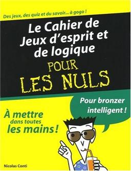 Le cahier de jeux d'esprit et de logique pour les nuls