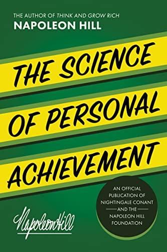 The Science of Personal Achievement (An Official Publication of the Napoleon Hill Foundation)