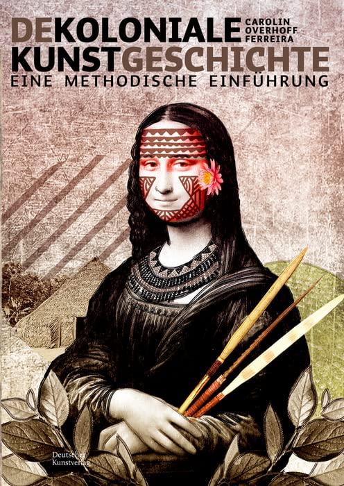 Dekoloniale Kunstgeschichte: Eine methodische Einführung