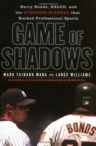 Game of Shadows: Barry Bonds, BALCO, and the Steroids Scandal that Rocked Professional Sports