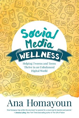 Social Media Wellness: Helping Tweens and Teens Thrive in an Unbalanced Digital World (Corwin Teaching Essentials)