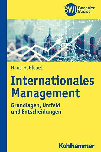 Internationales Management: Grundlagen, Umfeld und Entscheidungen (BWL Bachelor Basics)