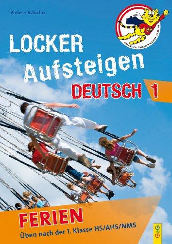 Locker Aufsteigen in Deutsch 1 - Ferien: Üben nach der 1. Klasse HS/NMS/AHS: Üben nach der 1. Klasse HS, AHS, NMS