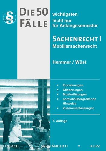 Die 50 wichtigsten Fälle zum Mobiliarsachenrecht. Sachenrecht 1: Einordnungen, Gliederungen, Musterlösungen, bereichsübergreifende Hinweise, Zusammenfassungen