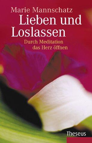 Lieben und loslassen: Durch Meditation das Herz öffnen