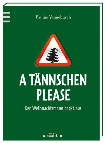 A Tännschen please: oder: Wie man den Weihnachtswahnsinn überlebt