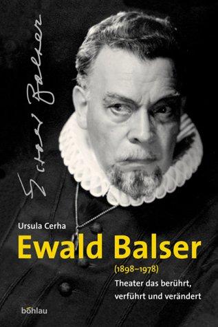 Ewald Balser. Mit CD. (1898-1978). Theater, das berührt, verführt und verändert