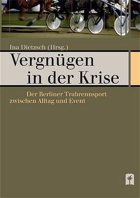 Vergnügen in der Krise: Der Berliner Trabrennsport zwischen Alltag und Event