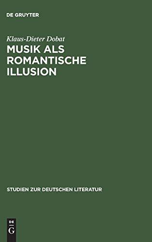 Musik als romantische Illusion: Eine Untersuchung zur Bedeutung der Musikvorstellung E.T.A. Hoffmanns für sein literarisches Werk (Studien zur deutschen Literatur, 77, Band 77)