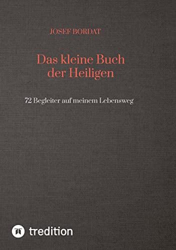 Das kleine Buch der Heiligen: 72 Begleiter auf meinem Lebensweg