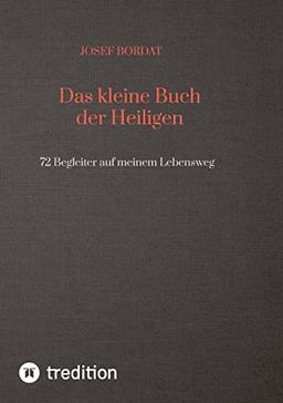 Das kleine Buch der Heiligen: 72 Begleiter auf meinem Lebensweg