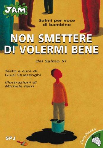 Non smettere di volermi bene. Salmi per voce di bambino. Dal Salmo 51