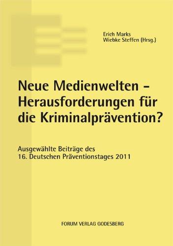 Neue Medienwelten - Herausforderungen für die Kriminalprävention?: Ausgewählte Beiträge des 16. Deutschen Präventionstages (30. und 31. Mai 2011 in Oldenburg)